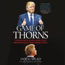 Game of Thorns: The Inside Story of Hillary Clinton's Failed Campaign and Donald Trump's Winning Strategy