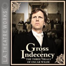 Gross Indecency: The Three Trials of Oscar Wilde