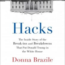 Hacks: The Inside Story of the Break-ins and Breakdowns That Put Donald Trump in the White House