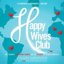 Happy Wives Club: One Woman's Worldwide Search for the Secrets of a Great Marriage