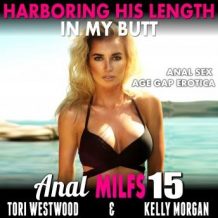 Harboring His Length In My Butt : Anal MILFs 15 (Anal Sex Age Gap Erotica)