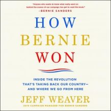 How Bernie Won: Inside the Revolution That's Taking Back Our Country--and Where We Go from Here