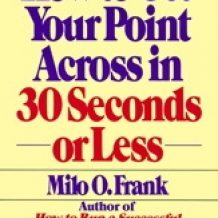 How To Get Your Point Across In 30 Seconds Or Less