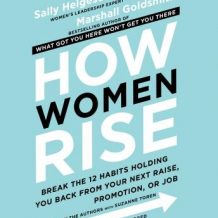 How Women Rise: Break the 12 Habits Holding You Back from Your Next Raise, Promotion, or Job