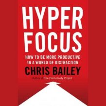 Hyperfocus: How to Be More Productive in a World of Distraction