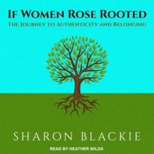 If Women Rose Rooted: The Journey to Authenticity and Belonging