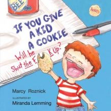 If You Give a Kid a Cookie, Will He Shut the F**k Up?: A Parody for Adults