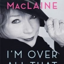 I'm Over All That: And Other Confessions