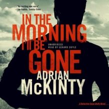 In the Morning I'll Be Gone: A Detective Sean Duffy Novel