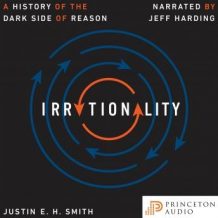 Irrationality: A History of the Dark Side of Reason