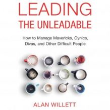 Leading the Unleadable: How to Manage Mavericks, Cynics, Divas, and Other Difficult People