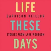 Life These Days: Stories from Lake Wobegon