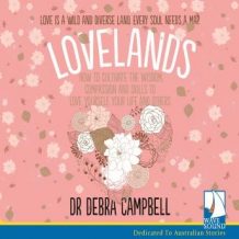 Lovelands: How to Cultivate the Wisdom, Compassion and Skills to Love Yourself, Your Life and Others