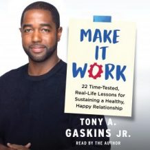 Make It Work: 22 Time-Tested, Real-Life Lessons for Sustaining a Healthy, Happy Relationship