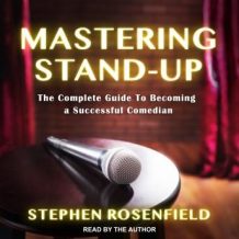 Mastering Stand-Up: The Complete Guide to Becoming a Successful Comedian