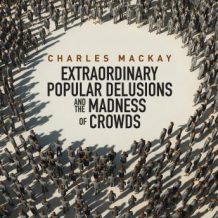 Memoirs Extraordinary Populare Delusions and the Madness Crowds