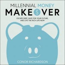 Millennial Money Makeover: Escape Debt, Save for Your Future, and Live the Rich Life Now