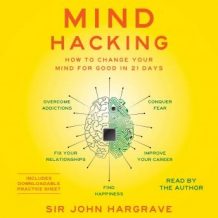 Mind Hacking: How to Change Your Mind for Good in 21 Days