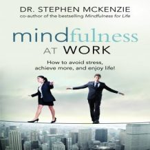 Mindfulness at Work: How to Avoid Stress, Achieve More, and Enjoy Life!