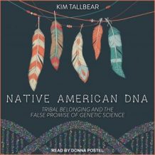 Native American DNA: Tribal Belonging and the False Promise of Genetic Science