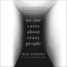 No One Cares About Crazy People: The Chaos and Heartbreak of Mental Health in America