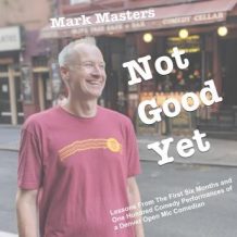 Not Good Yet: Lessons From The First Six Months and One Hundred Comedy Performances of a Denver Open Mic Comedian