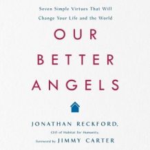 Our Better Angels: Seven Simple Virtues that Will Change Your Life and the World