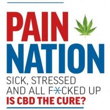 Pain Nation: Sick, Stressed, and All F*cked Up: Is CBD the Cure?