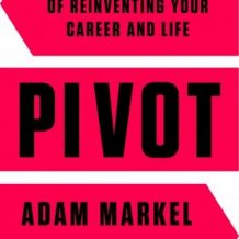 Pivot: The Art and Science of Reinventing Your Career and Life