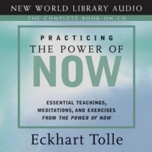 Practicing the Power of Now: Essential Teachings, Meditations, and Exercises From The Power of Now