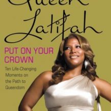 Put on Your Crown: Life-Changing Moments on the Path to Queendom