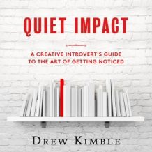 Quiet Impact: A Creative Introvert's Guide to the Art of Getting Noticed