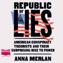 Republic of Lies: American Conspiracy Theorists and Their Surprising Rise to Power