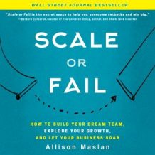 Scale or Fail: How to Build Your Dream Team, Explode Your Growth, and Let Your Business Soar