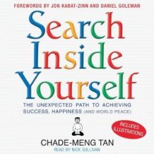 Search Inside Yourself: The Unexpected Path to Achieving Success, Happiness (and World Peace)