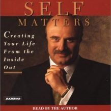 Self Matters: Creating Your Life from the Inside Out