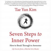 Seven Steps to Inner Power. How to Break Through to Awesome (Life Secrets from a Martial Arts Master)