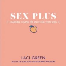 Sex Plus: Learning, Loving, and Enjoying Your Body