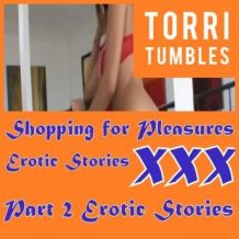 Shopping for Pleasures Erotic Stories  XXX Part 2 Erotic Stories