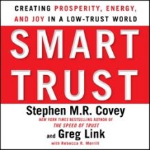 Smart Trust: Creating Posperity, Energy, and Joy in a Low-Trust World