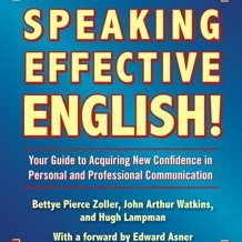 Speaking Effective English!: Your Guide to Acquiring New Confidence In Personal and Professional Communication