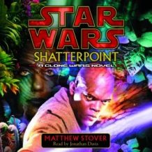 Star Wars: Shatterpoint: A Clone Wars Novel