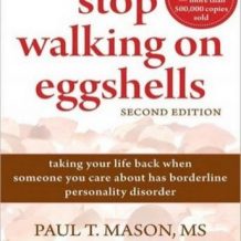 Stop Walking on Eggshells: Taking Your Life Back When Someone You Care about Has Borderline Personality Disorder