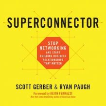 Superconnector: Stop Networking and Start Building Business Relationships that Matter