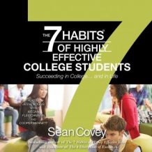 The 7 Habits of Highly Effective College Students: Succeeding in College... and in life