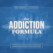 The Addiction Formula: A holistic approach to writing captivating, memorable hit songs (2nd edition)