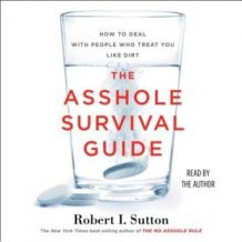 The Asshole Survival Guide: How to Deal with People Who Treat You Like Dirt