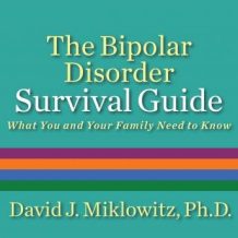 The Bipolar Disorder Survival Guide: What You and Your Family Need to Know