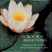 The Book of Awakening: Having the Life You Want by Being Present to the Life You Have