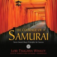 The Courage of a Samurai: Seven Sword-Sharp Principles for Success